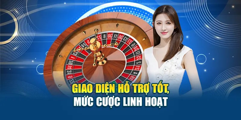 Giao diện hỗ trợ tốt, mức cược linh hoạt