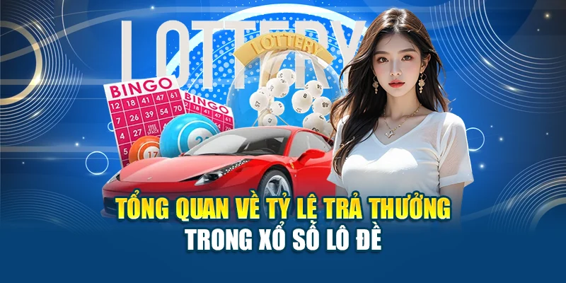 Tổng quan về tỷ lệ trả thưởng trong xổ số lô đề